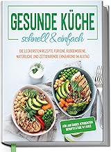 Gesunde Küche - schnell & einfach: Die leckersten